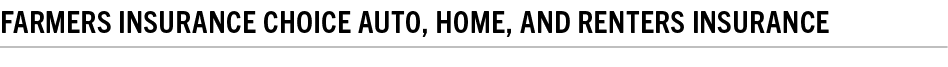 Farmers Insurance Choice Auto, Home, and Renters Insurance 
