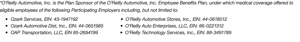 *O’Reilly Automotive, Inc. is the Plan Sponsor of the O’Reilly Automotive, Inc. Employee Benefits Plan, under which m...