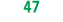 47 