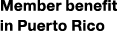 Member benefit in Puerto Rico