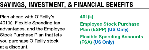 Savings, Investment, & Financial Benefits Plan ahead with O’Reilly’s 401(k), Flexible Spending tax advantages, and th...
